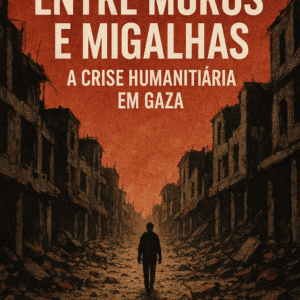 Entre Muros e Migalhas: A Crise Humanitária em Gaza