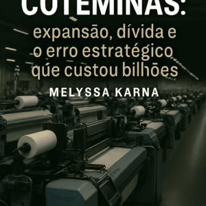 Coteminas: expansão, dívida e o erro estratégico que custou bilhões