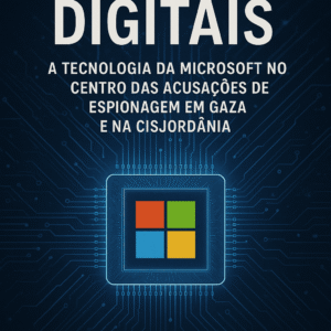 Escutas Digitais: A Tecnologia da Microsoft no Centro das Acusações de Espionagem em Gaza e na Cisjordânia