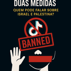 TikTok e Dois Pesos, Duas Medidas: Quem Pode Falar Sobre Israel e Palestina?
