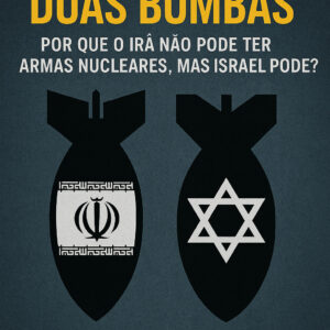 Dois Pesos, Duas Bombas: Por Que o Irã Não Pode Ter Armas Nucleares, Mas Israel Pode?